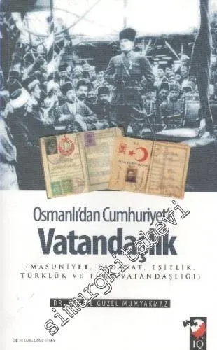 Osmanlı'dan Cumhuriyet'e Vatandaşlık : Masuniyet, Sadakat, Eşitlik, Türklük ve Türk Vatandaşlığı -         2013