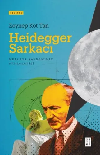 Heidegger Sarkacı; Metafor Kavramının Arkeolojisi
