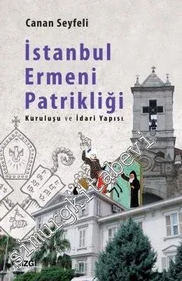 İstanbul Ermeni Patrikliği: Kuruluşu ve İdari Yapısı -         2019