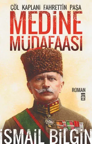Medine Müdafaası Çöl Kaplanı Fahrettin Paşa