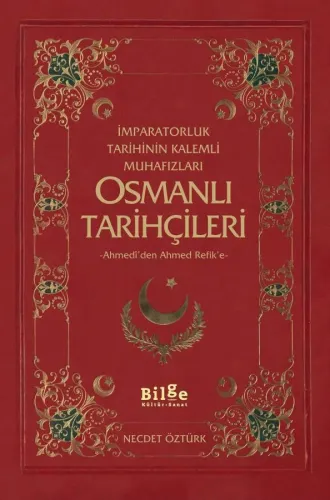 Osmanlı Tarihçileri (İmparatorluk Tarihinin Kalemli Muhafızları)