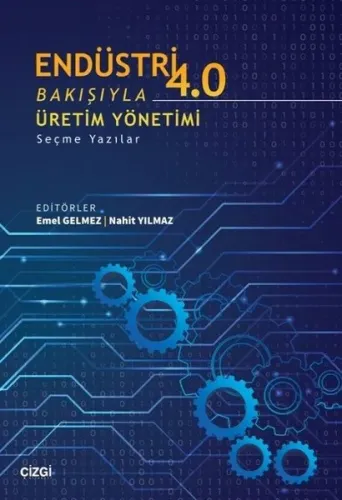 Endüstri 4.0 Bakışıyla Üretim Yönetimi;Seçme Yazılar