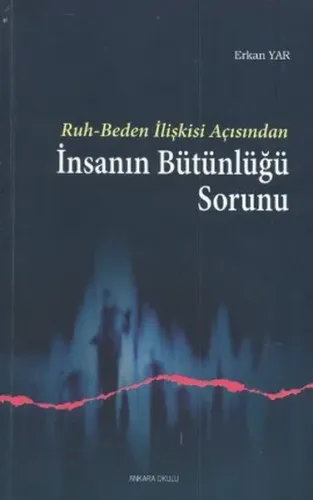 Ruh-Beden İlişkisi Açısından İnsanın Bütünlüğü Sorunu