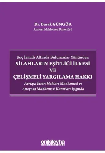 Silahların Eşitliği İlkesi ve Çelişmeli Yargılama Hakkı