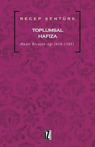 Toplumsal Hafıza; Hadis Rivayet Ağı (610-1505)