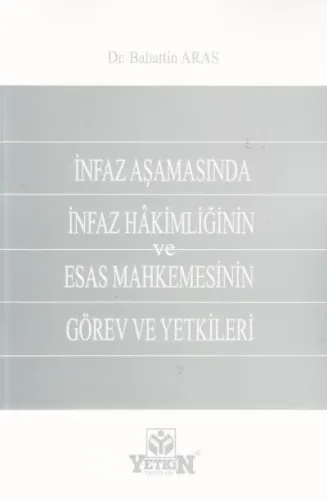 İnfaz Aşamasında İnfaz Hakimliğinin ve Esas Mahkemesinin Görev ve Yetkileri