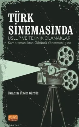 Türk Sinemasında Üslup ve Teknik Olanaklar ;Kameramanlıktan Görüntü Yönetmenliğine