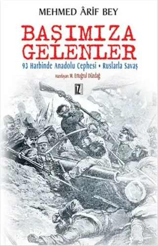 Başımıza Gelenler; 93 Harbinde Anadolu Cephesi - Ruslarla Savaşın Hatıraları