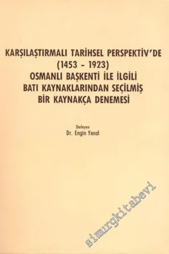 Karşılaştırmalı Tarihsel Perspektiv'de ( 1453 - 1923 ) Osmanlı Başkenti ile İlgili Batı Kaynaklarından Seçilmiş Bir Kaynakça Denemesi -        1986
