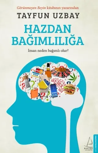 Hazdan Bağımlılığa; İnsan Neden Bağımlı Olur?