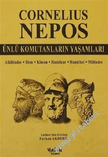 Ünlü Komutanların Yaşamları : Alkibiades - Dion - Kimon - Hamilcar - Hannibal - Miltiades -         2011