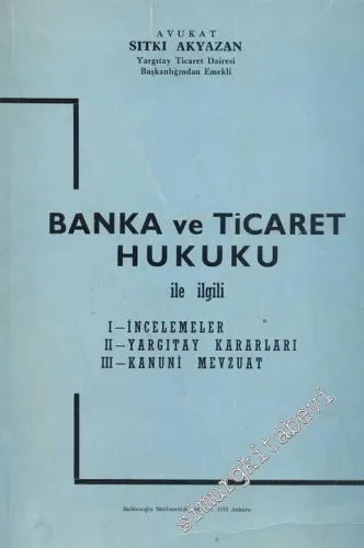 Banka ve Ticaret Hukuku ile İlgili İncelemeler, Yargıtay Kararları Kanuni Mevzuat -