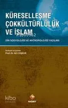 Küreselleşme Çokkültürlülük ve İslam; Din Sosyolojisi ve Antropolojisi Yazıları