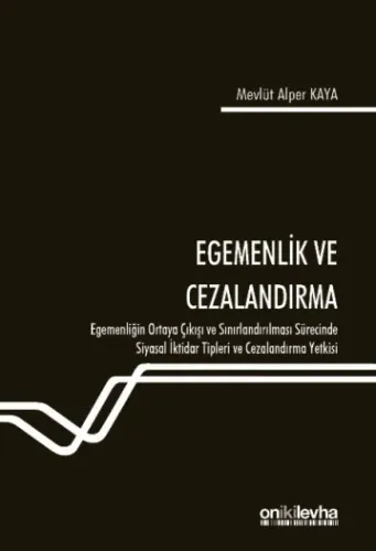 Egemenlik ve Cezalandırma-Egemenliğin Ortaya Çıkışı ve Sınırlandırılması Sürecinde Siyasal İktidar Tipleri ve Cezalandırma Yetkisi