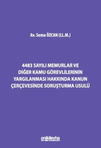4483 Sayılı Memurlar ve Diğer Kamu Görevlilerinin Yargılanması Hakkında Kanun Çerçevesinde Soruşturma Usulü