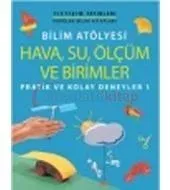Bilim Atölyesi: Hava, Su, Ölçüm ve Birimler / Pratik ve Kolay Deneyler 1