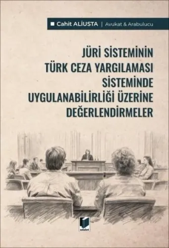 Jüri Sisteminin Türk Ceza Yargılaması Sisteminde Uygulanabilirliği Üzerine Değerlendirmeler