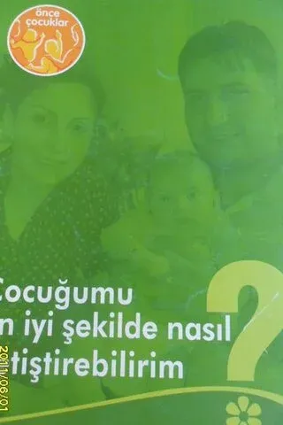Önce Çocuklar / Çocuğumu En İyi Şekilde Nasıl Yetiştirebilirim