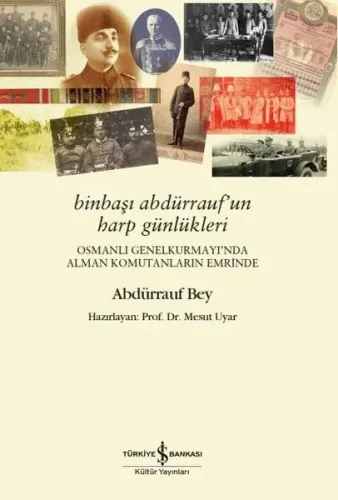 BinBaşı Abdürrauf'un Harp Günlükleri;Osmanlı GenelKurmay'ında Alman Komutanların Emrinde