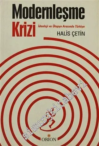 Modernleşme Krizi: İdeoloji ve Ütopya Arasında Türkiye -