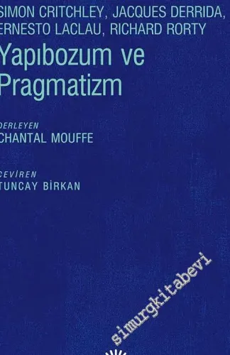 Yapıbozum ve Pragmatizm: Simon Critchley,  Jacques Derrida,  Ernesto Laclau,  Richard Rorty -