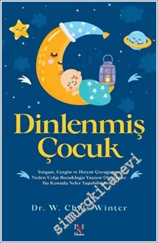 Dinlenmiş Çocuk - Yorgun, Gergin ve Hırçın Çocuğunuz Neden Uyku Bozukluğu Yaşıyor Olabilir ve Bu Konuda Neler Yapabilirsiniz? -         2023