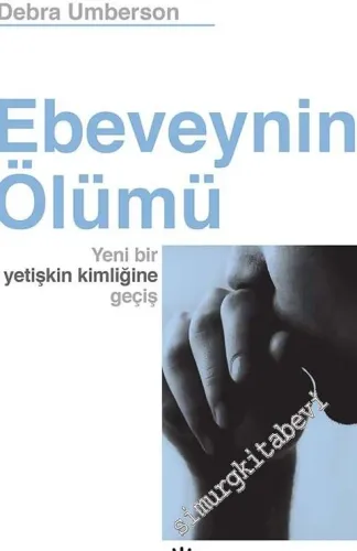 Ebeveynin Ölümü: Yeni Bir Yetişkin Kimliğine Geçiş -         2024