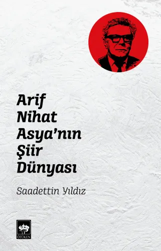 Ötüken Kitap | Arif Nihat Asya'nın Şiir Dünyası Saadettin Yıldız