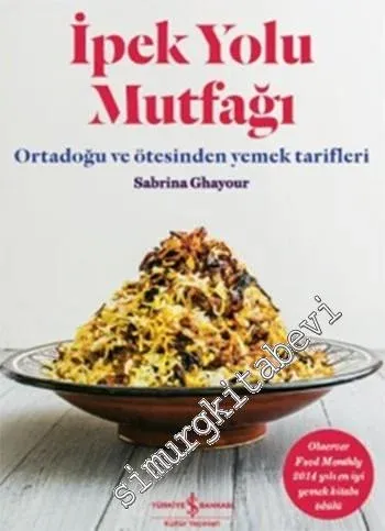 İpek Yolu Mutfağı: Ortadoğu ve Ötesinden Yemek Tarifleri -         2015