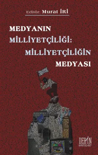 MEDYANIN MİLLİYETÇİLİĞİ: MİLLİYETÇİLİĞİN MEDYASI