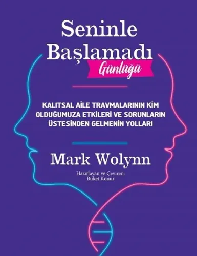 Seninle Başlamadı Günlüğü;Kalıtsal Aile Travmalarının Kim Olduğumuza Etkileri ve Sorunların Üstesinden Gelmenin Yolları