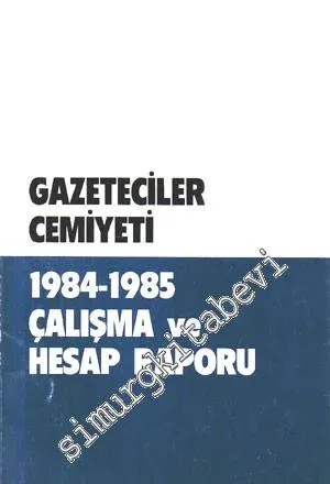 Türkiye Gazeteciler Cemiyeti 1984 - 1985 Çalışma ve Hesap Raporu -