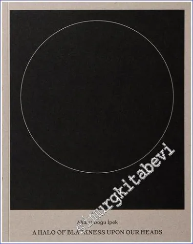 Ahmet Doğu İpek: A Halo of Blackness Upon Our Heads -        2022