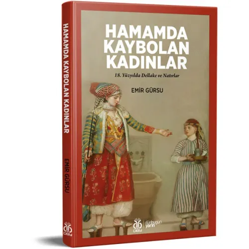 Hamamda Kaybolan Kadınlar: 18. Yüzyılda Dellake ve Natırlar Emir Gürsu Hamamda Kaybolan Kadınlar: 18. Yüzyılda Dellake ve Natırlar Emir Gürsu