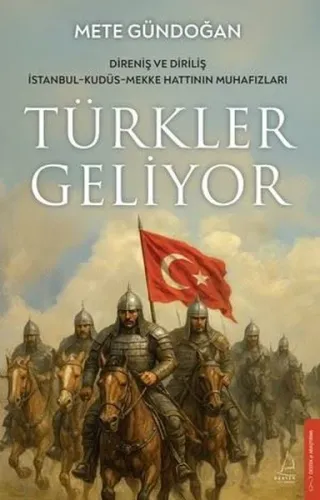 Türkler Geliyor: Direniş ve Diriliş - İstanbul - Kudüs - Mekke Hattının Muhafızları
