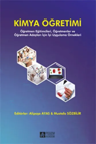Kimya Öğretimi; Öğretmen Eğitimcileri Öğretmenler ve Öğretmen Adayları İçin İyi Uygulama Örnekleri