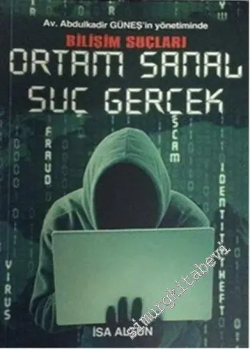 Ortam Sanal Suç Gerçek: Bilişim Suçları - İnternet ve Sosyal Medya Sizi Yok Etmesin -        2016