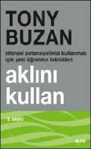 Aklını Kullan; Zihinsel Potansiyelinizi Kullanmak İçin Yeni Öğrenme Teknikleri