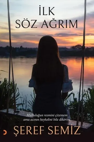 İlk Söz Ağrım; Mutluluğun resmini çizemem ama acının heykelini bile dikerim.