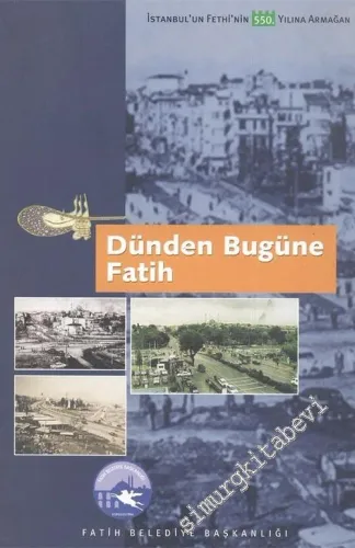 Dünden Bugüne Fatih: İstanbul'un Fethi'nin 550. Yılına Armağan -        2004