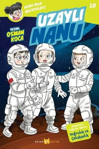 Uzaylı Nanu - Nanu'nun Maceraları 10; Hikayelerle Değerler Eğitimi Doğruluk ve Çalışkanlık