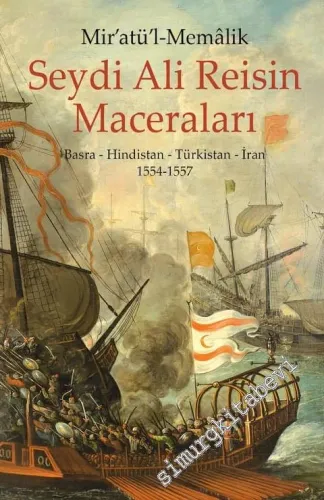 Mirat-ül Memalik : Seydi Ali Reis'in Maceraları - Basra - Hindistan - Türkistan - İran 1554 - 1557 -         2021