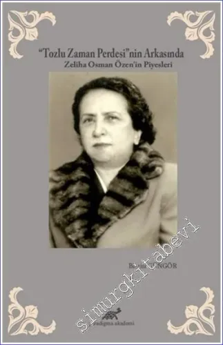 Tozlu Zaman Perdesi'nin Arkasında : Zeliha Osman Özen'in Piyesleri -        2021