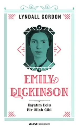 Emily Dickinson; Hayatım Dolu Bir Silah Gibi