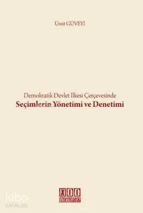 Demokratik Devlet İlkesi Çerçevesinde Seçimlerin Yönetimi ve Denetimi