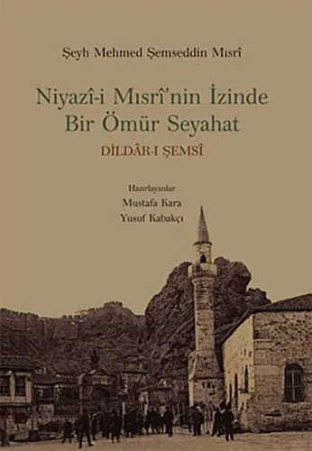 Niyazi-i Mısri'nin İzinde Bir Ömür Seyahat