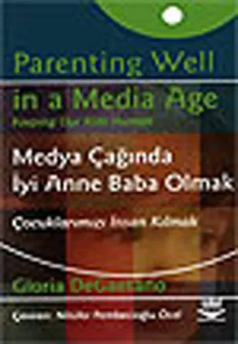 Medya Çağında İyi Anne Baba Olmak; Çocuklarımızı İnsan Kılmak