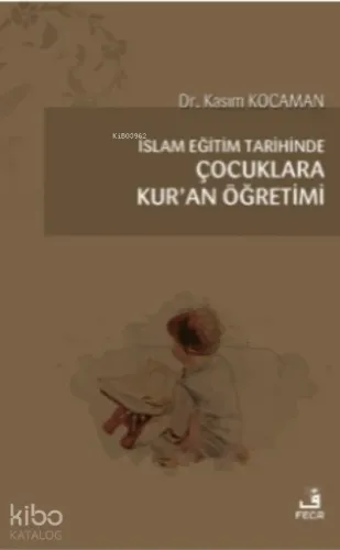 İslam Eğitim Tarihinde Çocuklara Kur’an Öğretimi