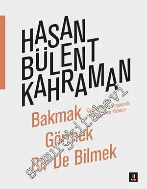 Bakmak Görmek Bir de Bilmek: Çağdaş Sanat Dünyasında Hayatta Kalma Kıl
