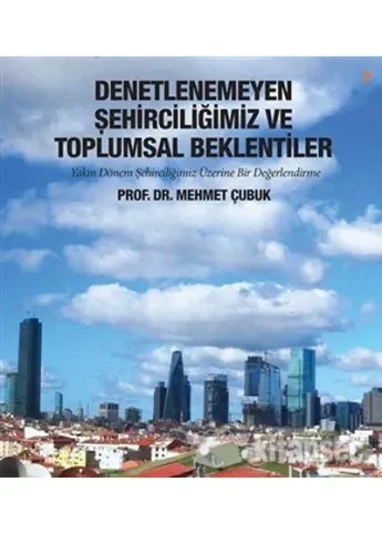 Denetlenemeyen Şehirciliğimiz ve Toplumsal Beklentiler